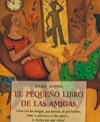 El pequeño libro de las amigas: Como son las amigas, que sienten, de que hablan, como se quieren y se dan apoyo... (e incluso por qué riñen)