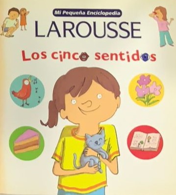 Mi pequeña enciclopedia Larousse: Los cinco sentidos
