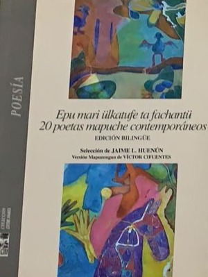 Epu mari ülkatufe ta fachantü: 20 poetas mapuche contemporáneos