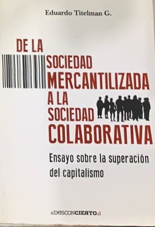 De la sociedad mercantilizada a la sociedad colaborativa: Ensayo sobre la superación del capitalismo