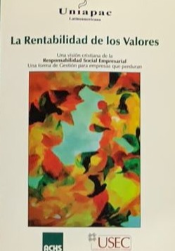 La rentabilidad de los valores: Una visión cristiana de la responsabilidad social empresarial, una forma de gestión para empresas que perduran