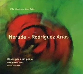 Neruda-Rodríguez Arias. Cases per a un poeta/Casas para un poeta/Houses for a poet