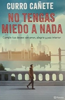 No tengas miedo a nada: Cumple tus deseos con amor, alegría y paz interior
