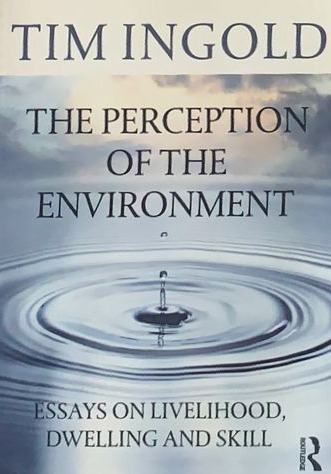 The Perception of the Environment: Essays on Livelihood, Dwelling and Skill
