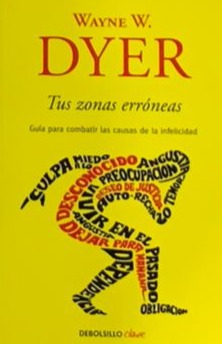 Tus zonas erróneas: Guía para combatir las causas de la infelicidad