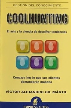 Coolhunting: El arte de descifrar tendencias (Conozca hoy lo que sus clientes demandarán mañana)