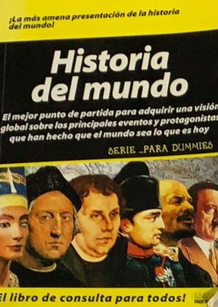 Historia del mundo: El mejor punto de partida para adquirir una visión global sobre los principales eventos y protagonistas que han hecho que el mundo sea lo que es hoy