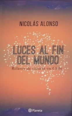 Luces al fin del mundo: Relatos de ciencia en Chile