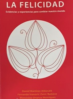 La felicidad: Evidencias y experiencias para cambiar nuestro mundo
