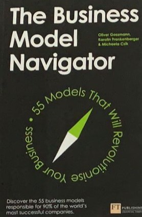 The Business Model Navigator: 55 Models That Will Revolutionise Your Business