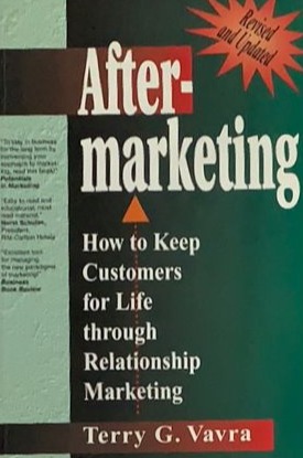 Aftermarketing: How to Keep Customers for Life Through Relationship Marketing