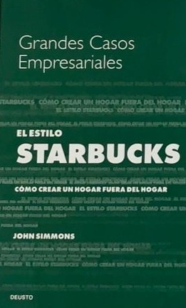 Grandes casos empresariales: El estilo Starbucks (Como crear un hogar fuera del hogar) / Tapa Dura