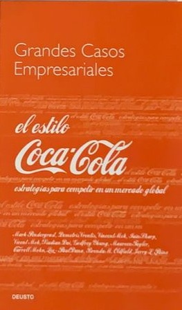 Grandes casos empresariales: El estilo Coca‑Cola (estrategias para competir en un mercado global) / Tapa Dura