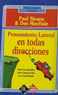 Pensamiento lateral en todas direcciones: Nuevos desafíos para desarrollar su creatividad