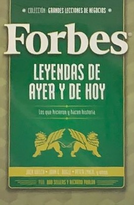 Colección GRANDES LECCIONES DE NEGOCIOS - Forbes: Leyendas de ayer y de hoy (Los que hicieron y hacen historia)