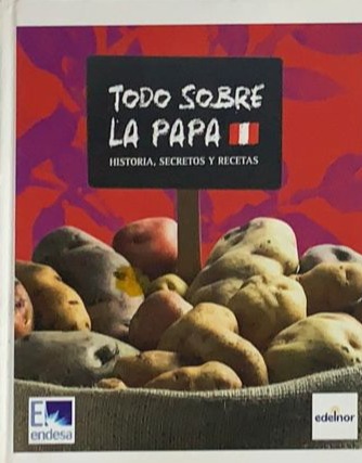 Todo sobre la papa: Historia, secretos y recetas / Tapa dura