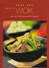 Para hoy: Cocina al Wok más de 100 irresistibles recetas / Tapa Dura