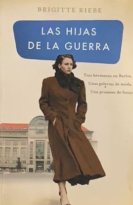 Las hijas de la guerra: Tres hermanas en Berlín. Unas galerías de moda. Una promesa de futuro