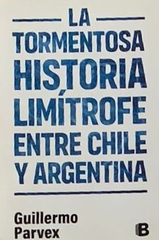 La tormentosa historia limítrofe entre Chile y Argentina