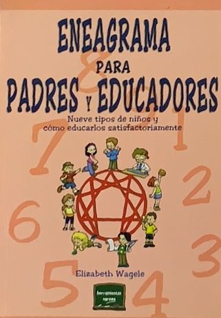 Eneagrama para padres y educadores: Nueve tipos de niños y cómo educarlos sastifactoriamente