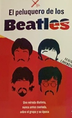 El peluquero de los Beatles: Una mirada distinta, nunca antes contada, sobre el grupo y su época