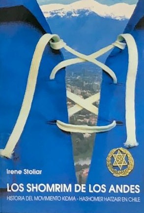 Los Shomtim de Los Andes. Historia del Movimiento Kidma-Hashomer Hatzair en Chile