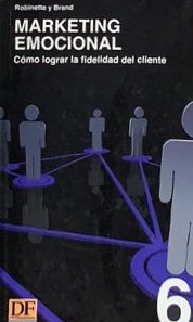 Marketing emocional: Como logar la fidelidad del cliente 6 / Tapa Dura
