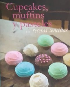 Cupcakes, muffins y pasteles... recetas sencillas / Tapa Dura