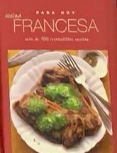 Para hoy: Cocina francesa, más de 100 irresistibles recetas / Tapa Dura