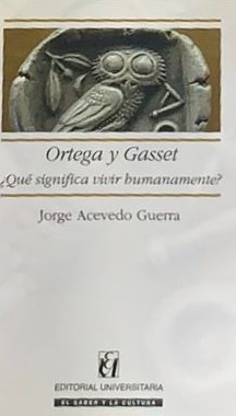 Ortega y Gasset ¿Qué significa vivir humanamente?