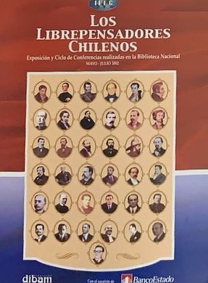 Los Librepensadores Chilenos : Exposición y ciclo de conferencias realizadas en la biblioteca nacional Mayo-Julio 2002