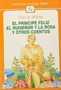 El príncipe feliz - El ruiseñor y la rosa y otros cuentos