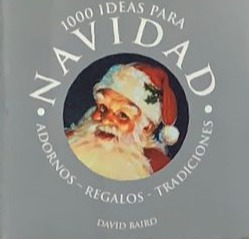 1000 ideas para Navidad: Adornos - Regalos - Tradiciones