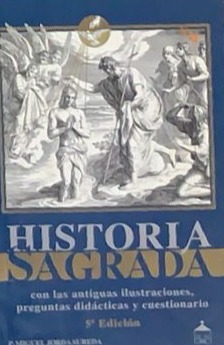 Historia sagrada (Con las antiguas ilustraciones, preguntas didácticas y cuestionario)