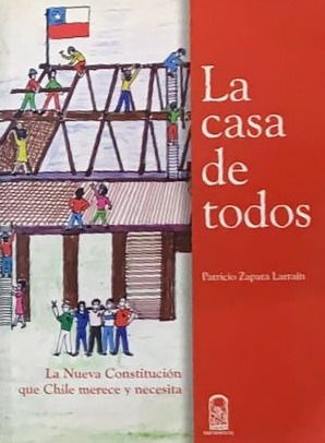 La casa de todos: La nueva constitución que chile merece y necesita