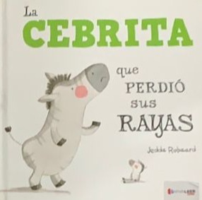 La cebrita que perdió sus rayas / Tapa Dura