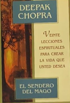 El sendero del mago: Veinte lecciones espirituales para crear la vida que usted desea