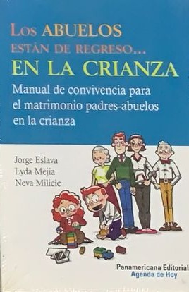 Los abuelos están de regreso... en la crianza: Manual de convivencia para el matrimonio padres-abuelos en la crianza