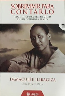 Sobrevivir para contarlo: Como descubrí a Dios en medio del Holocausto en Ruanda