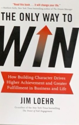 The Only Way to Win: How building character drives higher achievement and greater fulfillment in Business and Life / Tapa Dura