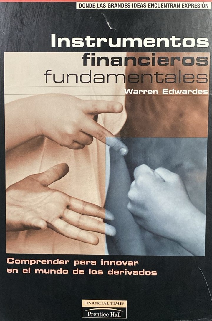 Instrumentos financieros fundamentales: Comprender para innovar en el mundo de los derivados / Tapa Dura