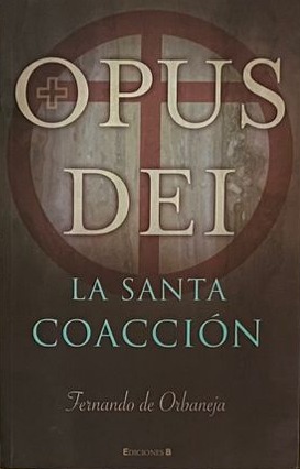 Opus Dei: La santa coacción