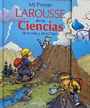 Mi Primer Larousse de las Ciencias de la vida y de la Tierra / Tapa Dura
