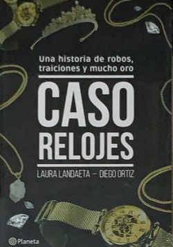 Caso Relojes: Una historia de robos, traiciones y mucho oro