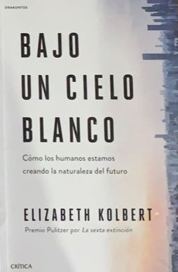 Bajo un cielo blanco: cómo los humanos estamos creando la naturaleza del futuro 