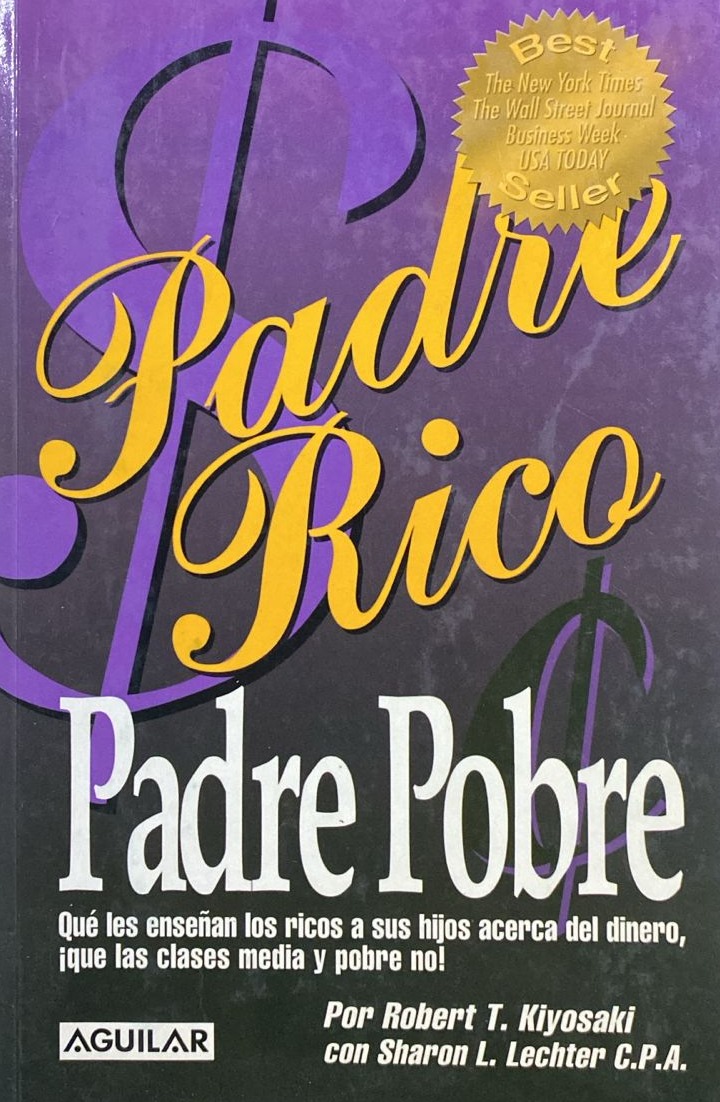 Padre Rico Padre Pobre: Que les enseñan los ricos a sus hijos acerca del dinero, ¡que las clases media y pobre no!