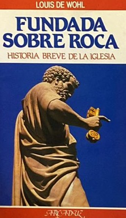 Fundada sobre roca: Historia breve de la iglesia 