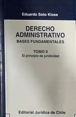 Derecho administrativo: Bases fundamentales Tomo II (el principio de juridicidad)