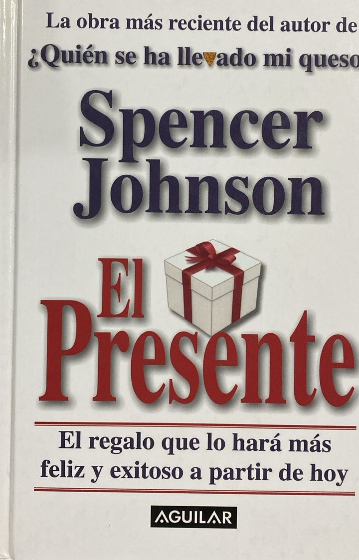 El Presente: El regalo que lo hará más feliz y exitoso a partir de hoy / Tapa Dura