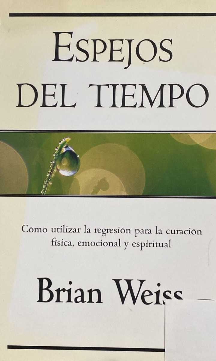 Espejos del tiempo: Cómo utilizar la regresión para la curación física, emocional y espiritual / Tapa Dura